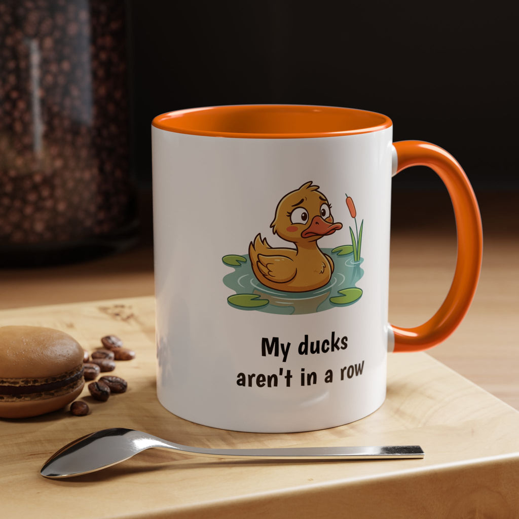 Funny Duck Mug — "My ducks aren't in a row" Accent Coffee Cup (11/15oz)