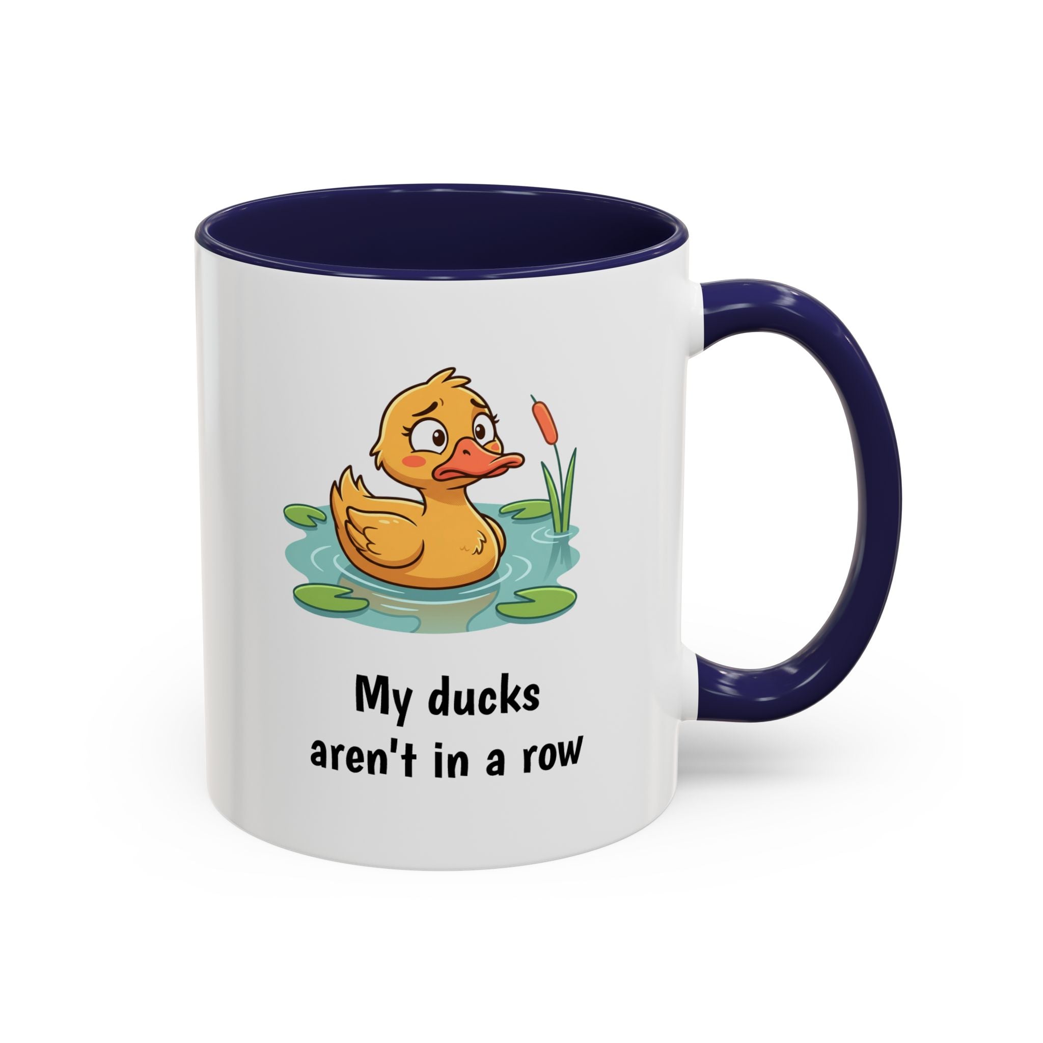 Funny Duck Mug — "My ducks aren't in a row" Accent Coffee Cup (11/15oz)