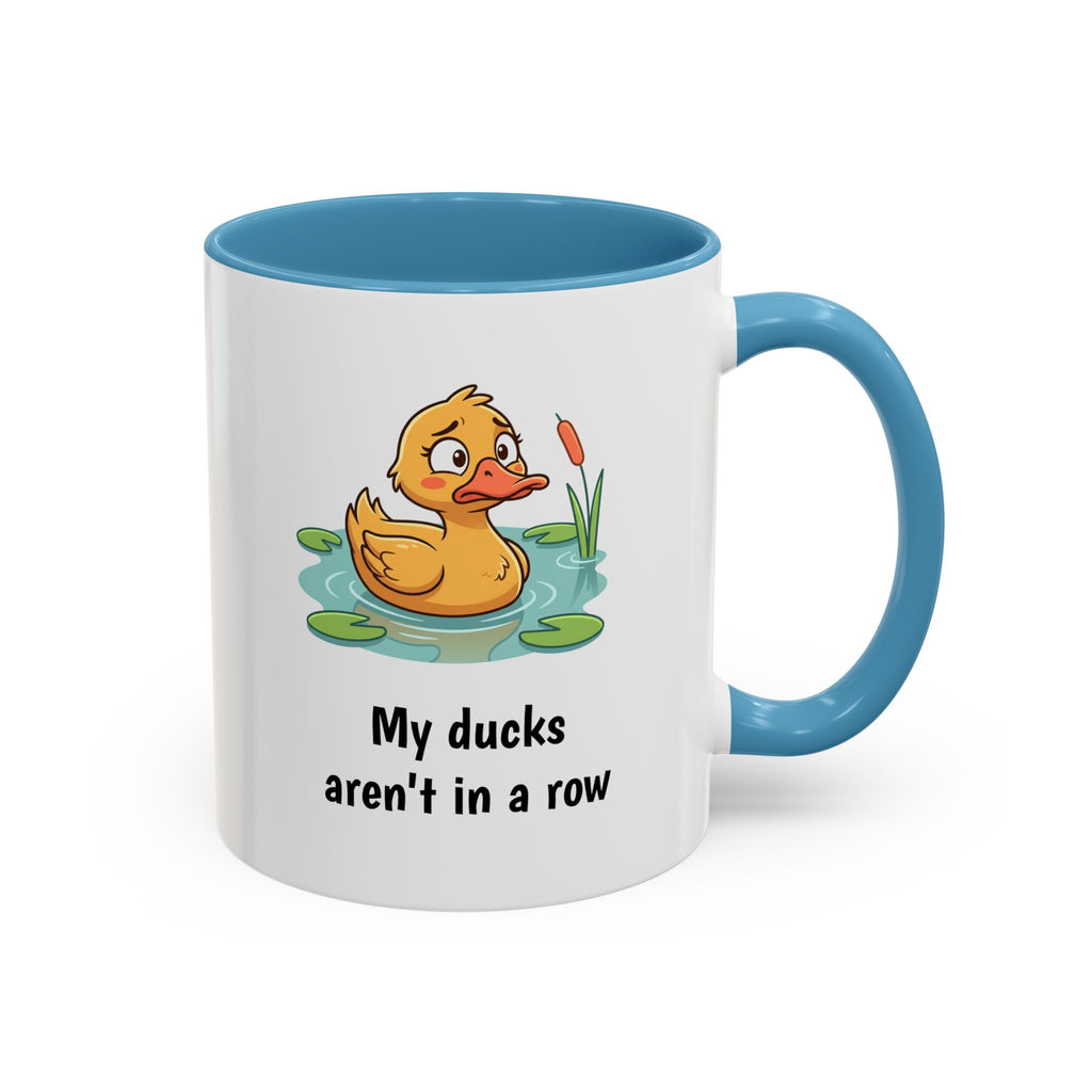 Funny Duck Mug — "My ducks aren't in a row" Accent Coffee Cup (11/15oz)